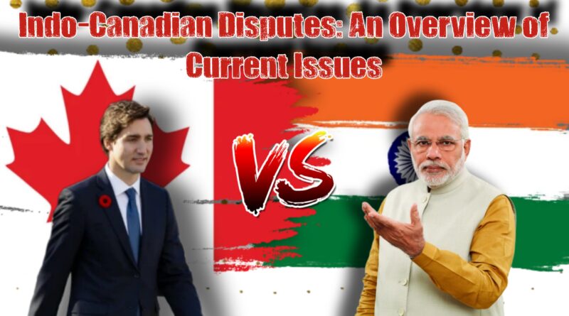 Indo-Canadian Disputes: An Overview of Current Issues