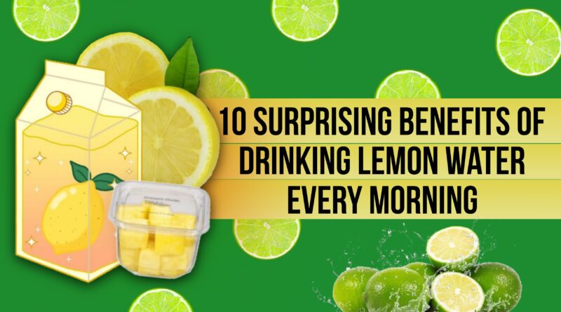 10 Surprising Benefits of Drinking Lemon Water Every Morning